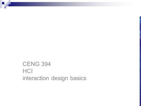 CENG 394 Introduction to Human-Computer Interaction CENG 394 HCI interaction design basics.