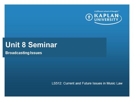 Broadcasting Issues LS512: Current and Future Issues in Music Law Unit 8 Seminar.