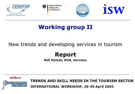 Skillsnet TRENDS AND SKILL NEEDS IN THE TOURISM SECTOR INTERNATIONAL WORKSHOP, 29-30 April 2004 Working group II New trends and developing services in.