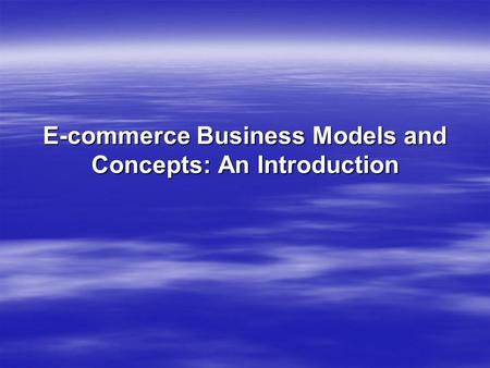 E-commerce Business Models and Concepts: An Introduction.