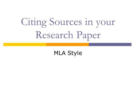 Citing Sources in your Research Paper MLA Style. Why Use MLA Style?  Allows readers to find your sources easily  Gives you credibility as a writer 