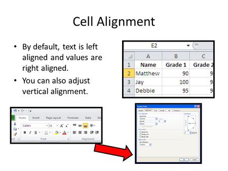 Cell Alignment By default, text is left aligned and values are right aligned. You can also adjust vertical alignment.