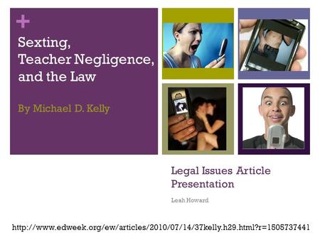 + Legal Issues Article Presentation Leah Howard  Sexting, Teacher Negligence,