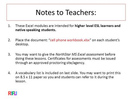 Notes to Teachers: 1.These Excel modules are intended for higher level ESL learners and native speaking students. 2.Place the document: “cell phone workbook.xlsx”
