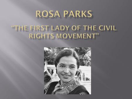 Rosa Parks “The First lady Of The Civil Rights movement”