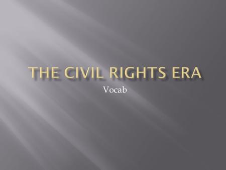Vocab.  Civil Rights: rights guaranteed to citizens by the Constitution and laws of the nation, esp. the rights of minorities to political, social, and.