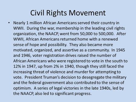 Civil Rights Movement Nearly 1 million African Americans served their country in WWII. During the war, membership in the leading civil rights organization,