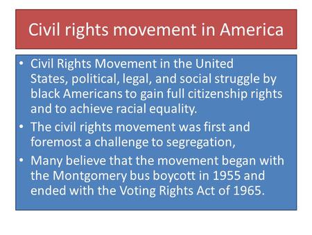 Civil rights movement in America Civil Rights Movement in the United States, political, legal, and social struggle by black Americans to gain full citizenship.