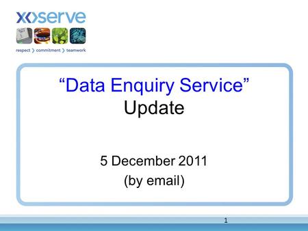 1 “Data Enquiry Service” Update 5 December 2011 (by email)
