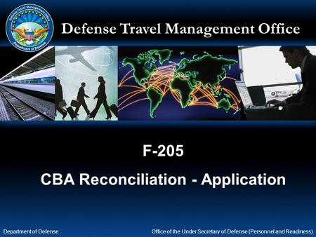 Defense Travel Management Office Office of the Under Secretary of Defense (Personnel and Readiness) Department of Defense F-205 CBA Reconciliation - Application.