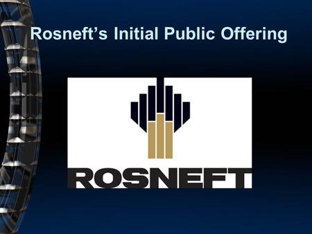 Rosneft’s Initial Public Offering. 2 Initial Public Offering An initial public offering (IPO) is the process of selling stock to the public of a pre-