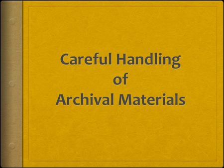 Table of Contents  General Guidelines for All Researchers  Safe Handling of Books  Protection of Manuscripts  Handling of Objects  Handling Aids.
