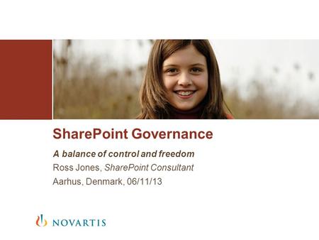 A balance of control and freedom Ross Jones, SharePoint Consultant Aarhus, Denmark, 06/11/13 SharePoint Governance.