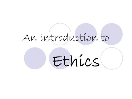 An introduction to Ethics. Important Vocabulary/Concepts Philosophy Ethics Motive Act Consequence Culpable Consequentialism Utilitarianism The Principle.