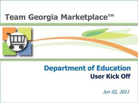 Department of Education User Kick Off Jun 02, 2011 Team Georgia Marketplace™