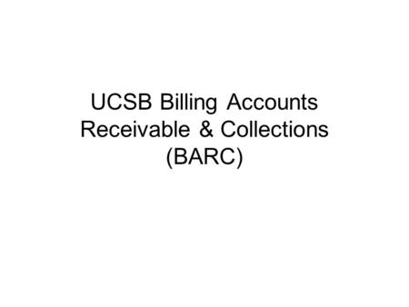 UCSB Billing Accounts Receivable & Collections (BARC)