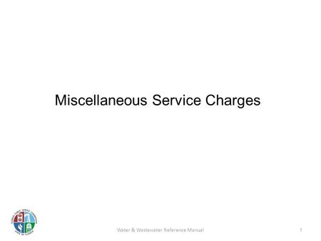Miscellaneous Service Charges 1 Water & Wastewater Reference Manual.