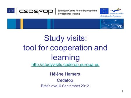 Study visits: tool for cooperation and learning   Hélène Hamers Cedefop Bratislava,