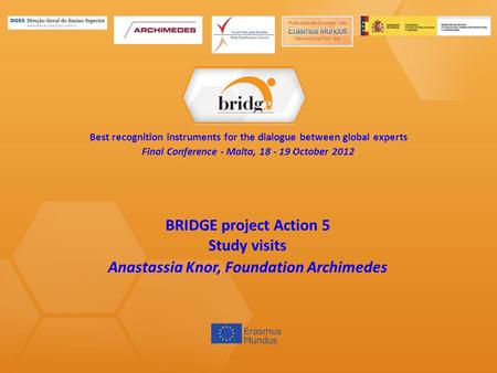 Best recognition instruments for the dialogue between global experts Final Conference - Malta, 18 - 19 October 2012 BRIDGE project Action 5 Study visits.