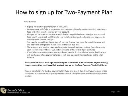 How to sign up for Two-Payment Plan Page 1 of 8 How it works: Sign up for the two-payment plan in MyCUInfo. In accordance with federal regulations, this.