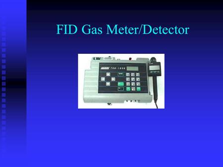 FID Gas Meter/Detector. Introduction Air monitoring data is useful for: *Assessing the health risks to the public and response workers. *Selecting personal.