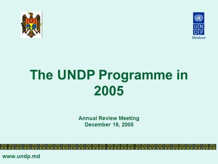 The UNDP Programme in 2005 Annual Review Meeting December 19, 2005 www.undp.md.