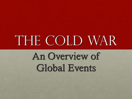 The Cold War An Overview of Global Events. Confrontation of the superpowers The division between Western Europe and Soviet-controlled Eastern Europe was.