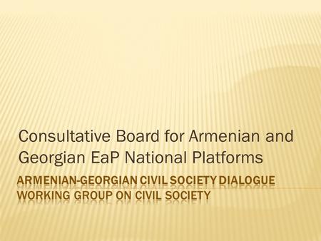 Consultative Board for Armenian and Georgian EaP National Platforms.