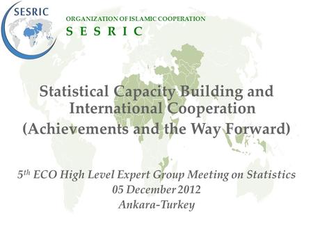 Statistical Capacity Building and International Cooperation (Achievements and the Way Forward) 5 th ECO High Level Expert Group Meeting on Statistics 05.