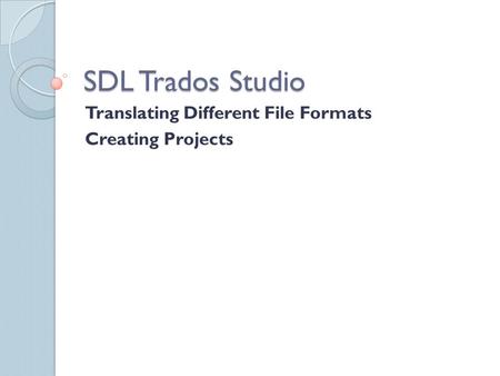 SDL Trados Studio Translating Different File Formats Creating Projects.