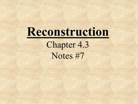 Reconstruction Chapter 4.3 Notes #7. “ Let a great earthquake swallow us up first! Let us leave our land and emigrate to any desert spot of the earth,