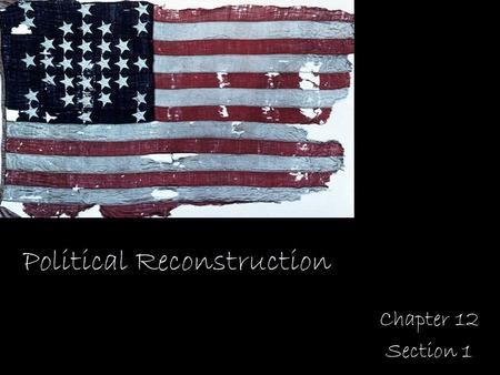 Political Reconstruction Chapter 12 Section 1 SSUSH10 The student will identify legal, political, and social dimensions of Reconstruction. a. Compare.
