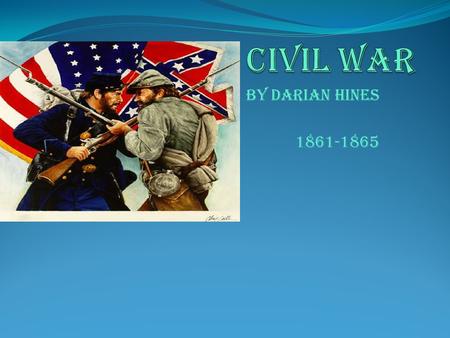 By darian Hines 1861-1865. The Civil war occurred in April 12, 1861 The main causes was slavery and states rights The Civil war had ended in April 9 1865.