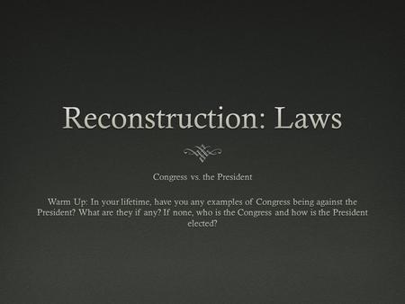 Reconstruction  1865-1877—the 12 years following the Civil War  During this time battles waged in Congress over who should lead reconstruction policy.