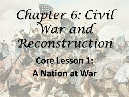 Chapter 6: Civil War and Reconstruction