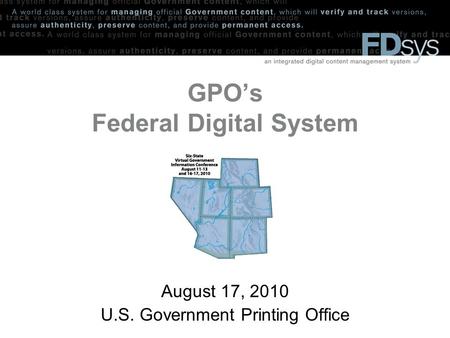 GPO’s Federal Digital System August 17, 2010 U.S. Government Printing Office.