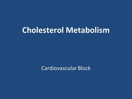 Cholesterol Metabolism Cardiovascular Block. Overview Introduction Cholesterol structure Cholesteryl esters Cholesterol synthesis Rate limiting step Regulation.