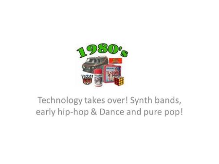 Technology takes over! Synth bands, early hip-hop & Dance and pure pop!