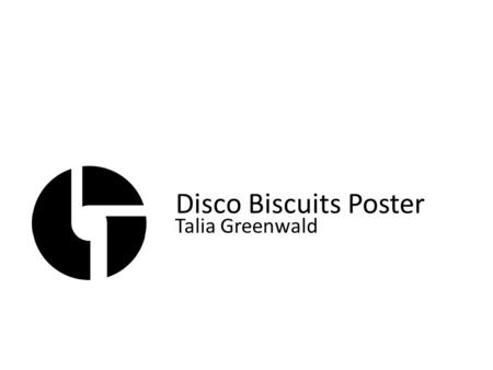 Disco Biscuits Poster Talia Greenwald. For our final project I wanted to create something that would be fun and interesting to me. I have decided to make.