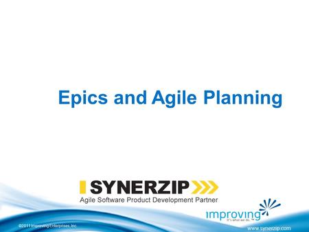 ©2011 Improving Enterprises, Inc. www.synerzip.com Epics and Agile Planning.