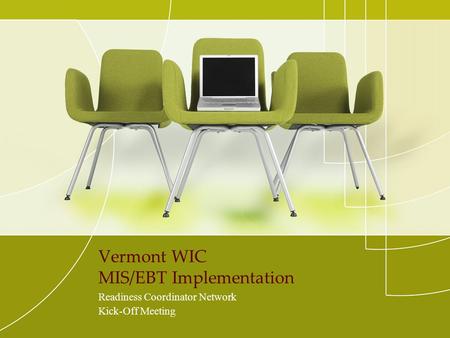 Vermont WIC MIS/EBT Implementation Readiness Coordinator Network Kick-Off Meeting.