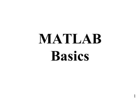 1 MATLAB Basics. 2 MATLAB Documentation  /help/techdoc/  Matrix Algebra.