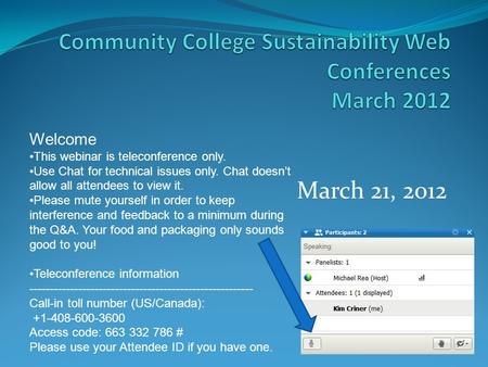 March 21, 2012 Welcome This webinar is teleconference only. Use Chat for technical issues only. Chat doesn’t allow all attendees to view it. Please mute.