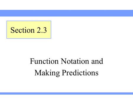 Function Notation and Making Predictions Section 2.3.