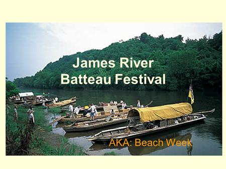 James River Batteau Festival AKA: Beach Week.