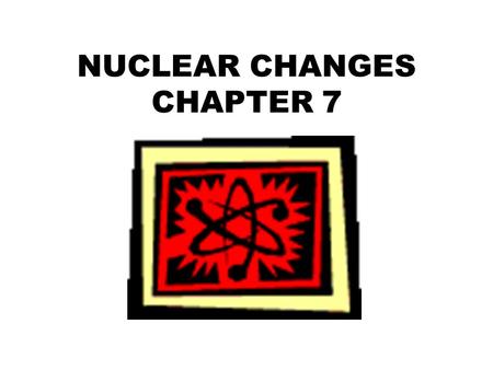 NUCLEAR CHANGES CHAPTER 7