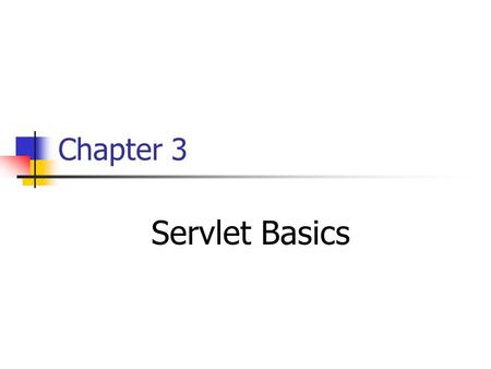 Chapter 3 Servlet Basics. 1.Recall the Servlet Role 2.Basic Servlet Structure 3.A simple servlet that generates plain text 4.A servlet that generates.