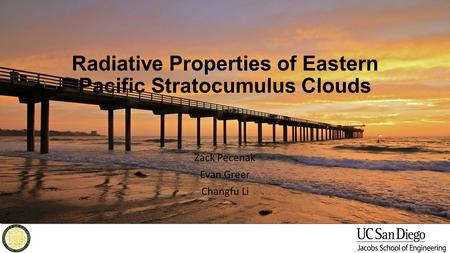 Radiative Properties of Eastern Pacific Stratocumulus Clouds Zack Pecenak Evan Greer Changfu Li.