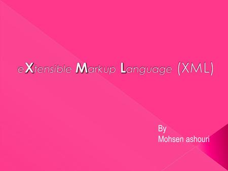 By Mohsen ashouri.  Introduction  Comparison between XML and HTML  XML Syntax  Challenges  Summary.