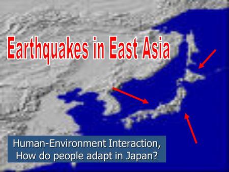 Human-Environment Interaction, How do people adapt in Japan?